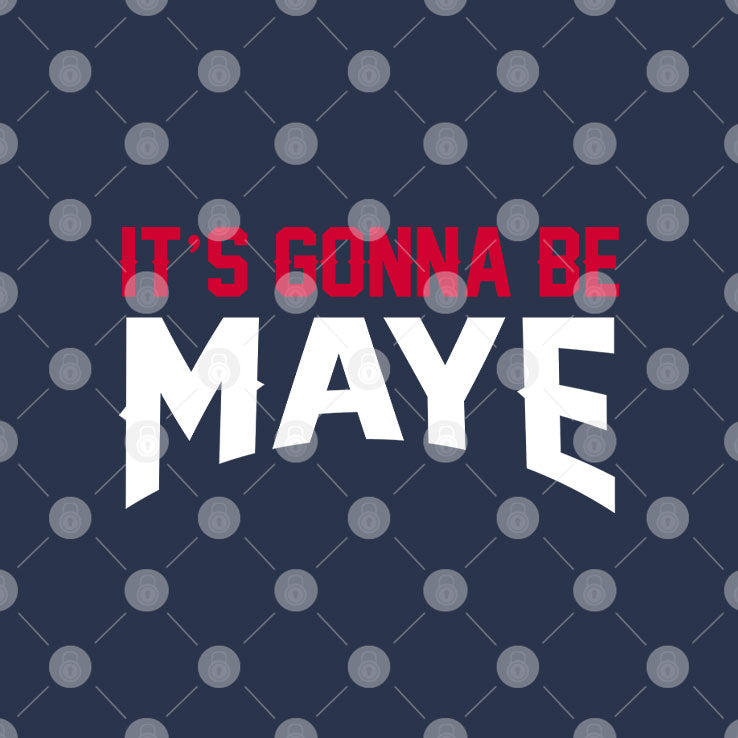 It’s Gonna Be Maye Drake Maye T Shirt