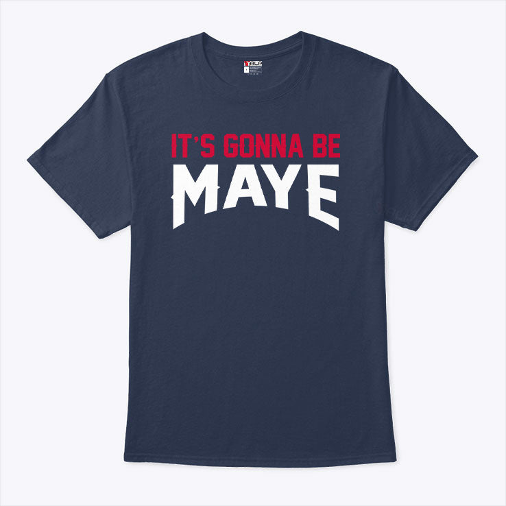 It’s Gonna Be Maye Drake Maye T Shirt