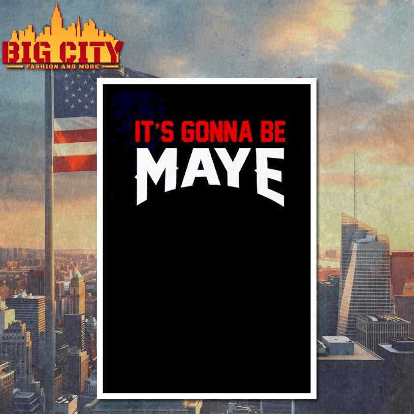 It’s Gonna Be Maye Drake Maye Shirt
