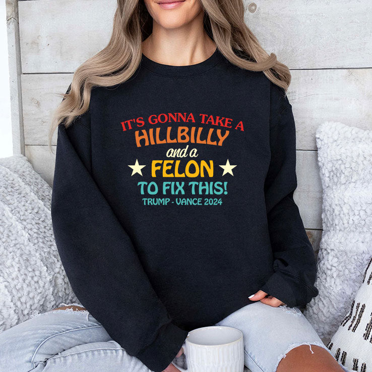 It’s Gonna Take A Hillbilly And A Felon To Fix This Trump Vance Shirt