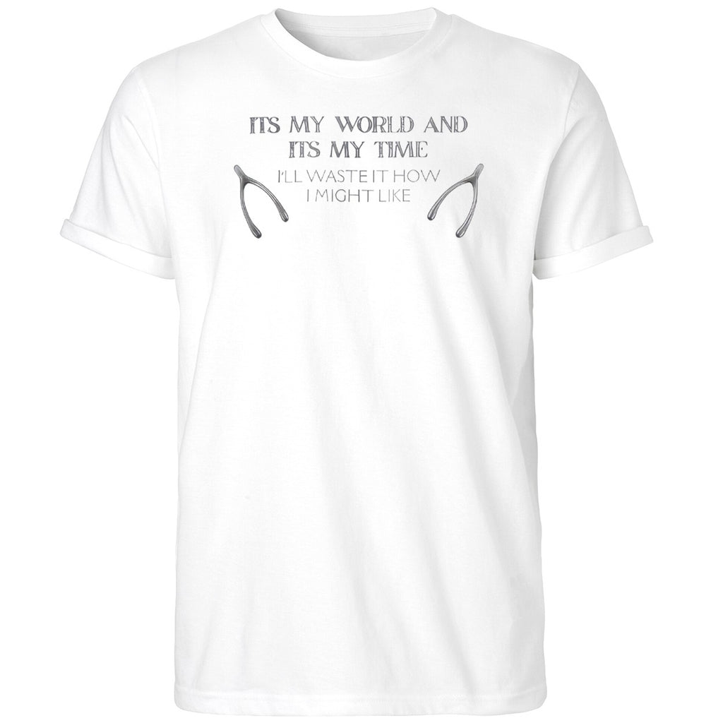 Its My World And Its My Time I’ll Waste It How I Might Like Shirt