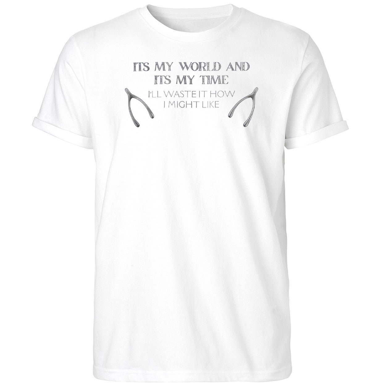 Its My World And Its My Time I’ll Waste It How I Might Like Shirt