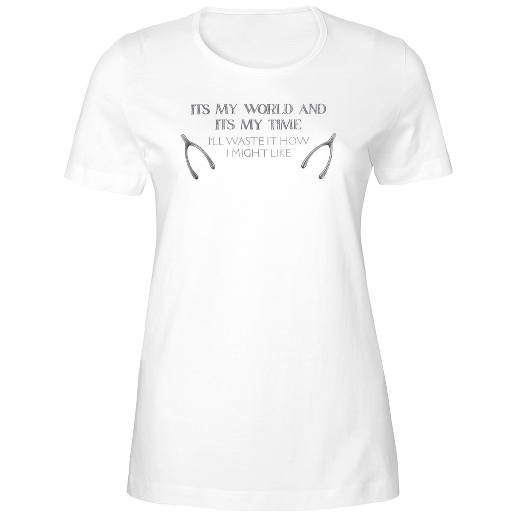 Its My World And Its My Time I’ll Waste It How I Might Like Shirt