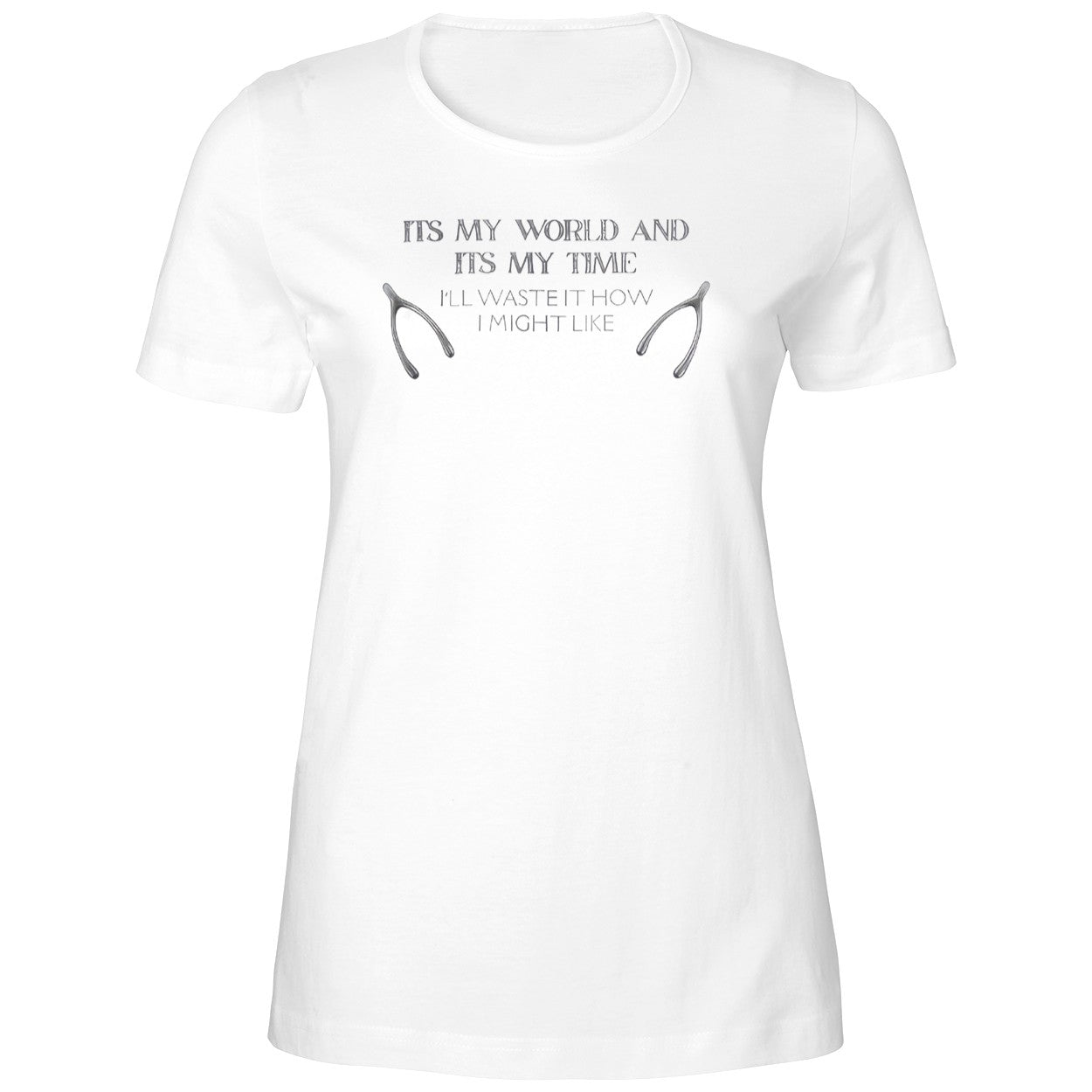 Its My World And Its My Time I’ll Waste It How I Might Like Shirt