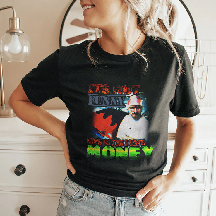 It’s Not Funny How Much I Love Money Shirt