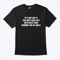 It’s Not Gay If You Only Have Sex With Guys That Remind You Of Girls Shirt