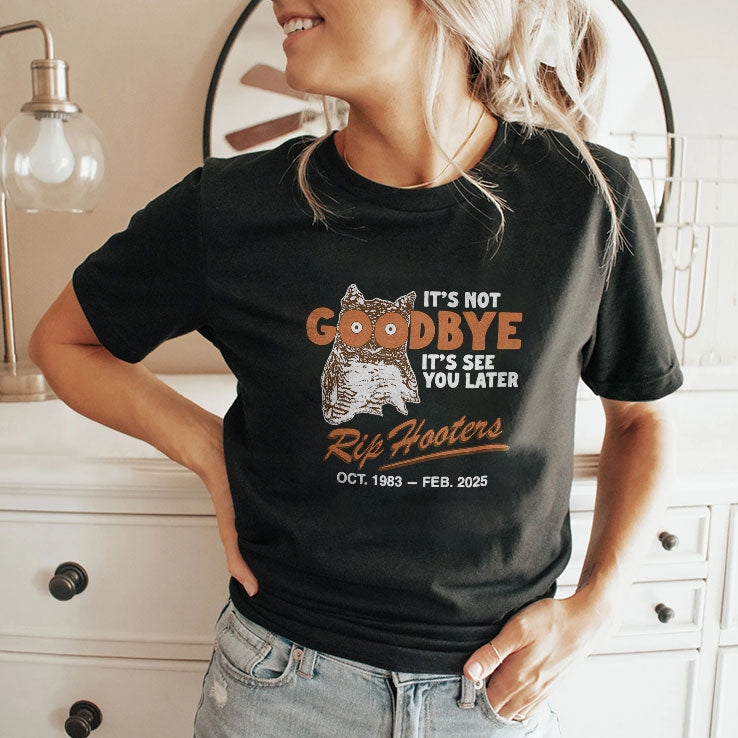 It’s Not Goodbye It’s See You Later RIP Hooters T Shirt