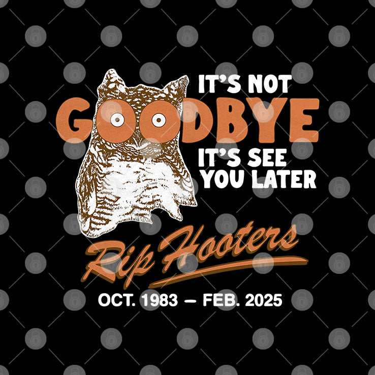 It’s Not Goodbye It’s See You Later RIP Hooters T Shirt
