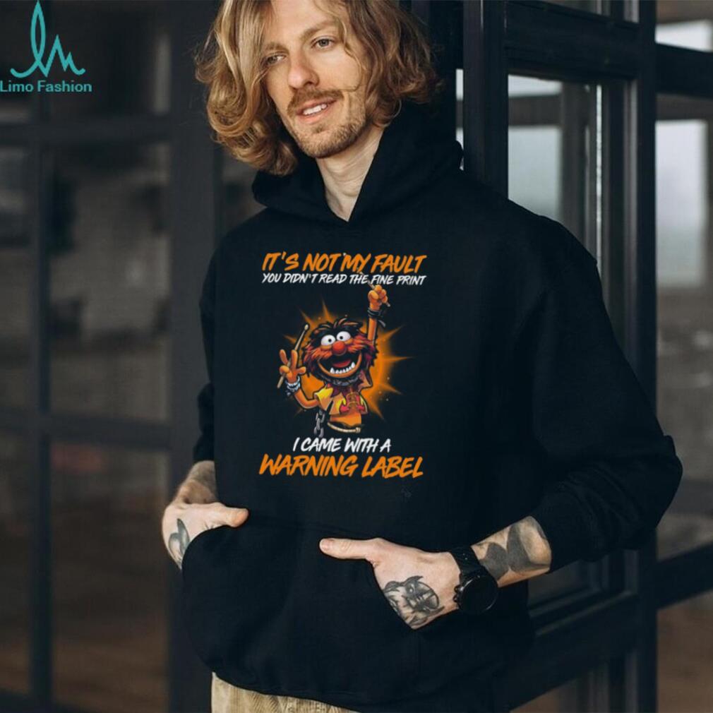 It’s Not My Fault I Came With A Warning Label Animal T Shirt