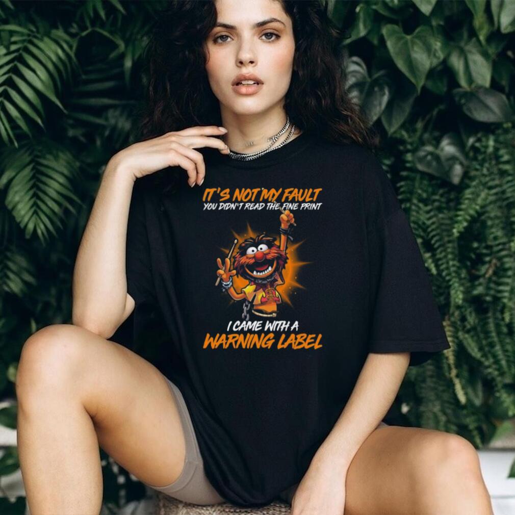 It’s Not My Fault I Came With A Warning Label Animal T Shirt