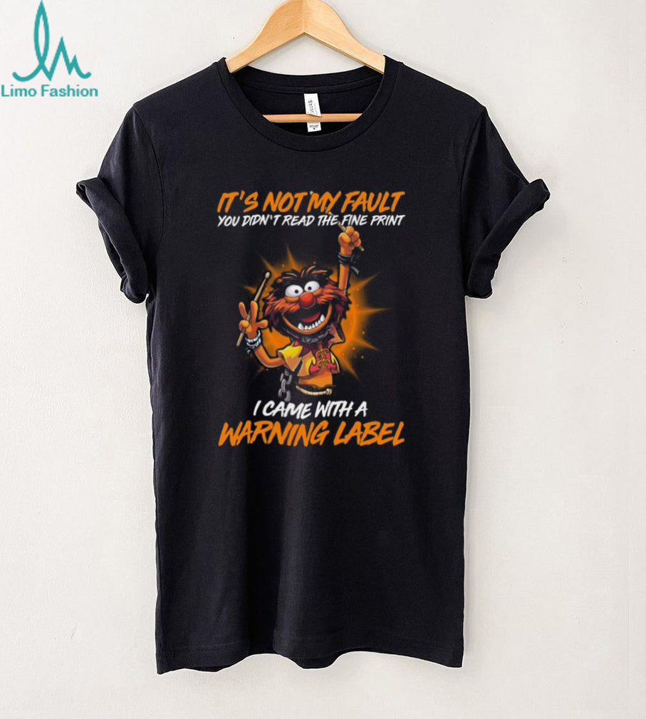It’s Not My Fault I Came With A Warning Label Animal T Shirt