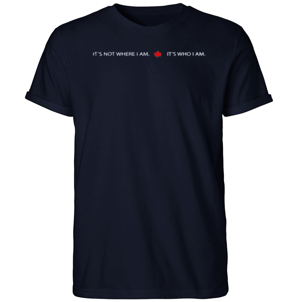 It’s Not Where I Am Canada It’s Who I Am Shirt
