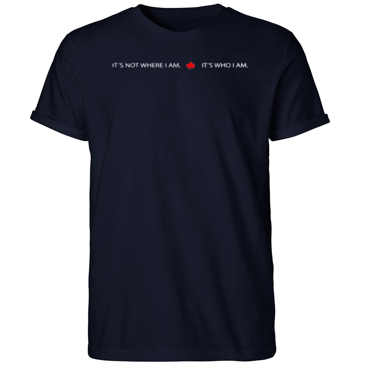 It’s Not Where I Am Canada It’s Who I Am Shirt