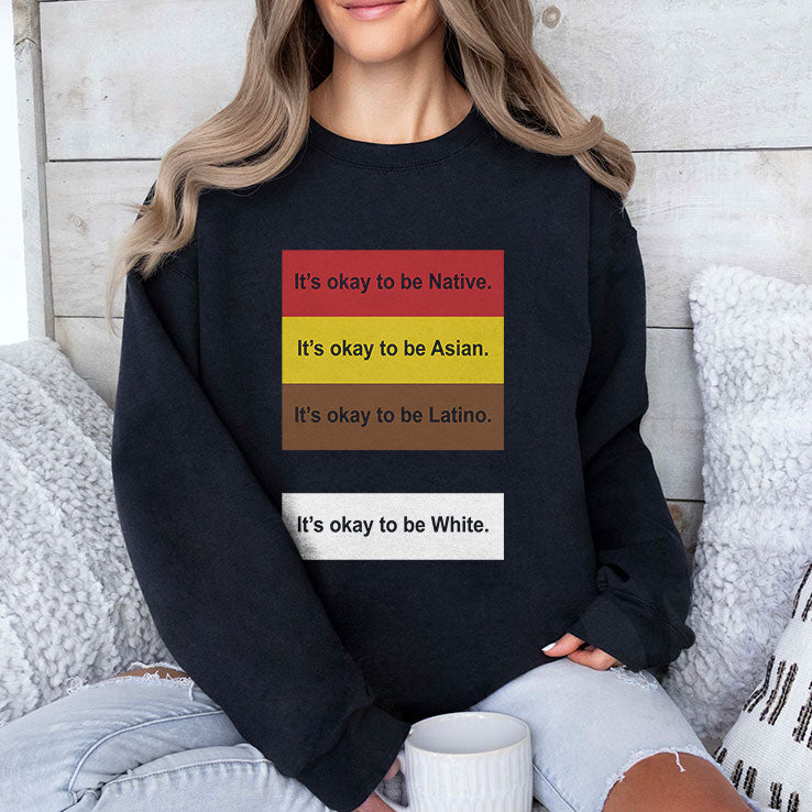 It’s Okay To Be Native Asian Latino White T Shirt