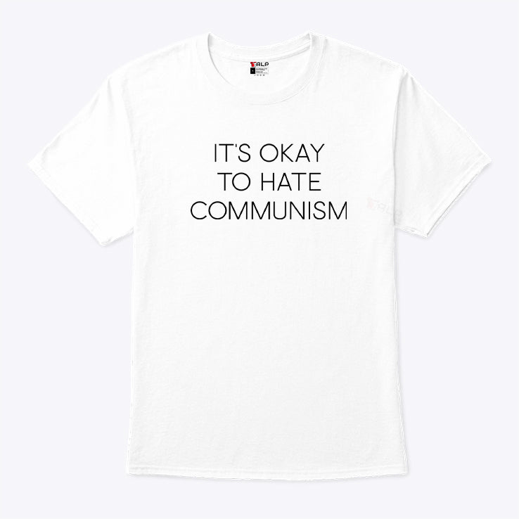 It’s Okay To Hate Communism T Shirt