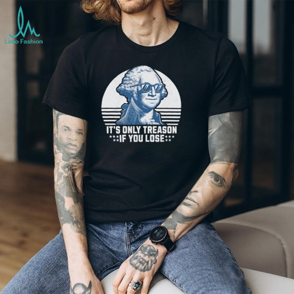 It’s Only Treason If You Lose Funny George Washington Sunglasses T Shirt