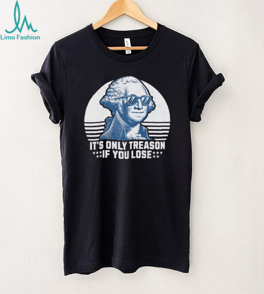 It’s Only Treason If You Lose Funny George Washington Sunglasses T Shirt