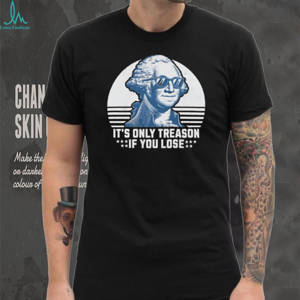 It’s Only Treason If You Lose Funny George Washington Sunglasses T Shirt