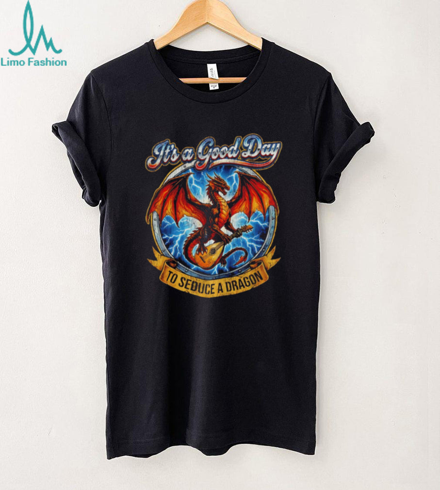 It’s a Good Day to Seduce a Dragon Bard Fantasy T Shirt
