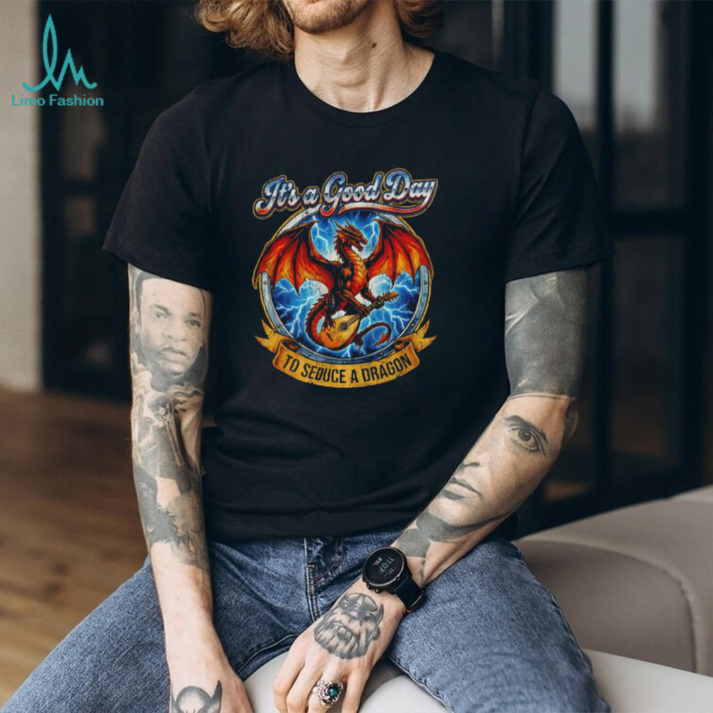 It’s a Good Day to Seduce a Dragon Bard Fantasy T Shirt