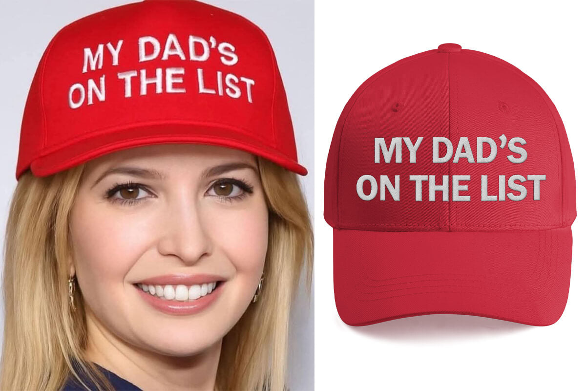Ivanka Trump My Dad’s On The List Hat