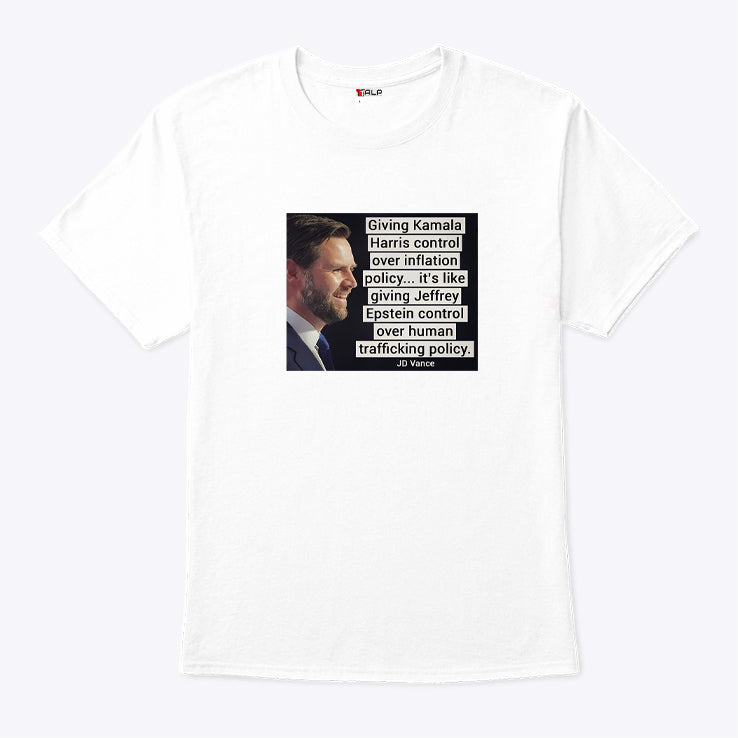 JD Vance Giving Kamala Harris Control Over InfIation Policy It’s Like Giving Jeffrey Epstein Control Over Human Trafficking Policy Shirt