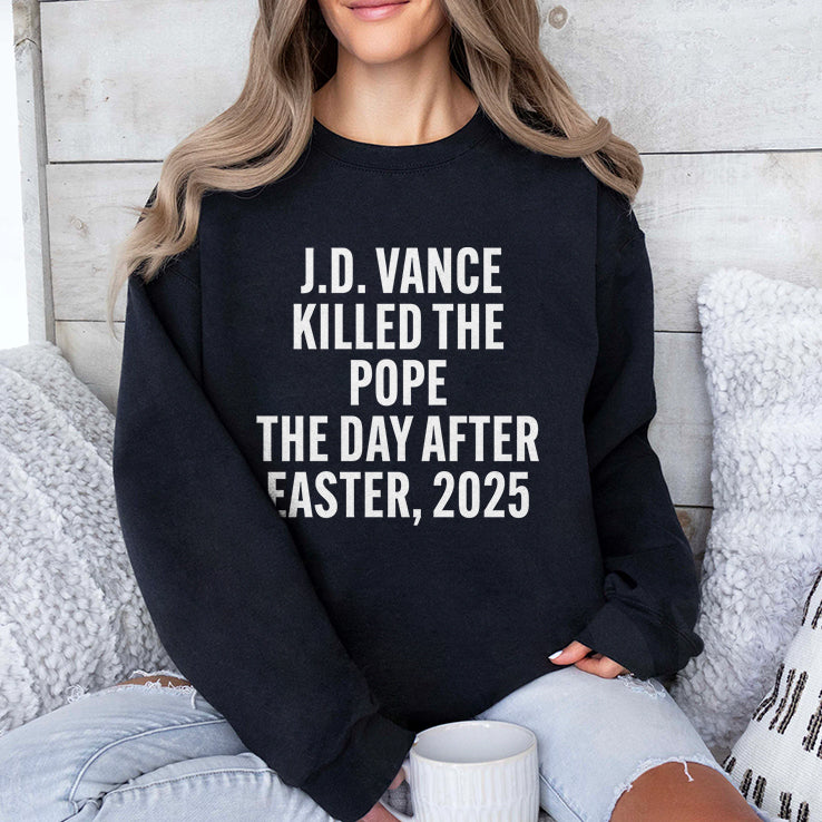 JD Vance Killed The Pope On The Day After Easter 2025 T Shirt