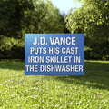 JD Vance Puts His Cast Iron Skillet In The Dishwasher Yard Sign
