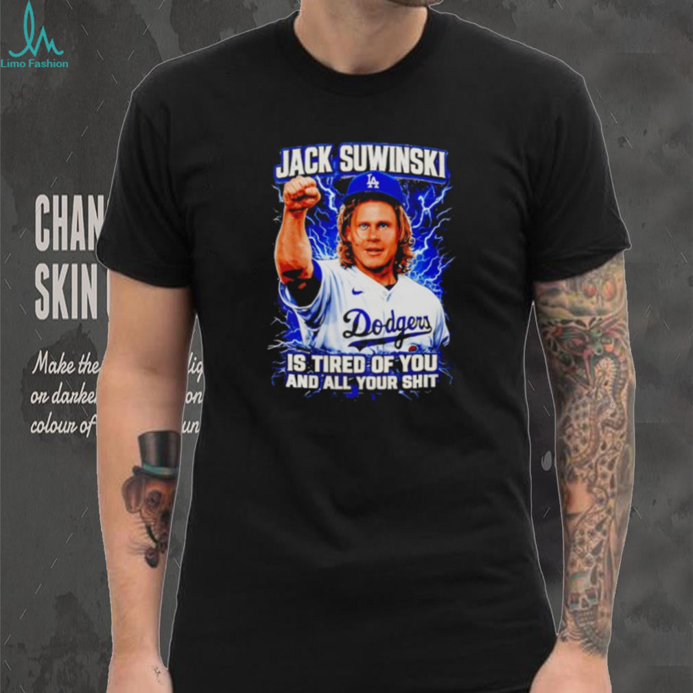 Jack Suwinski Los Angeles Dodgers Tired Of You Graphic T Shirt