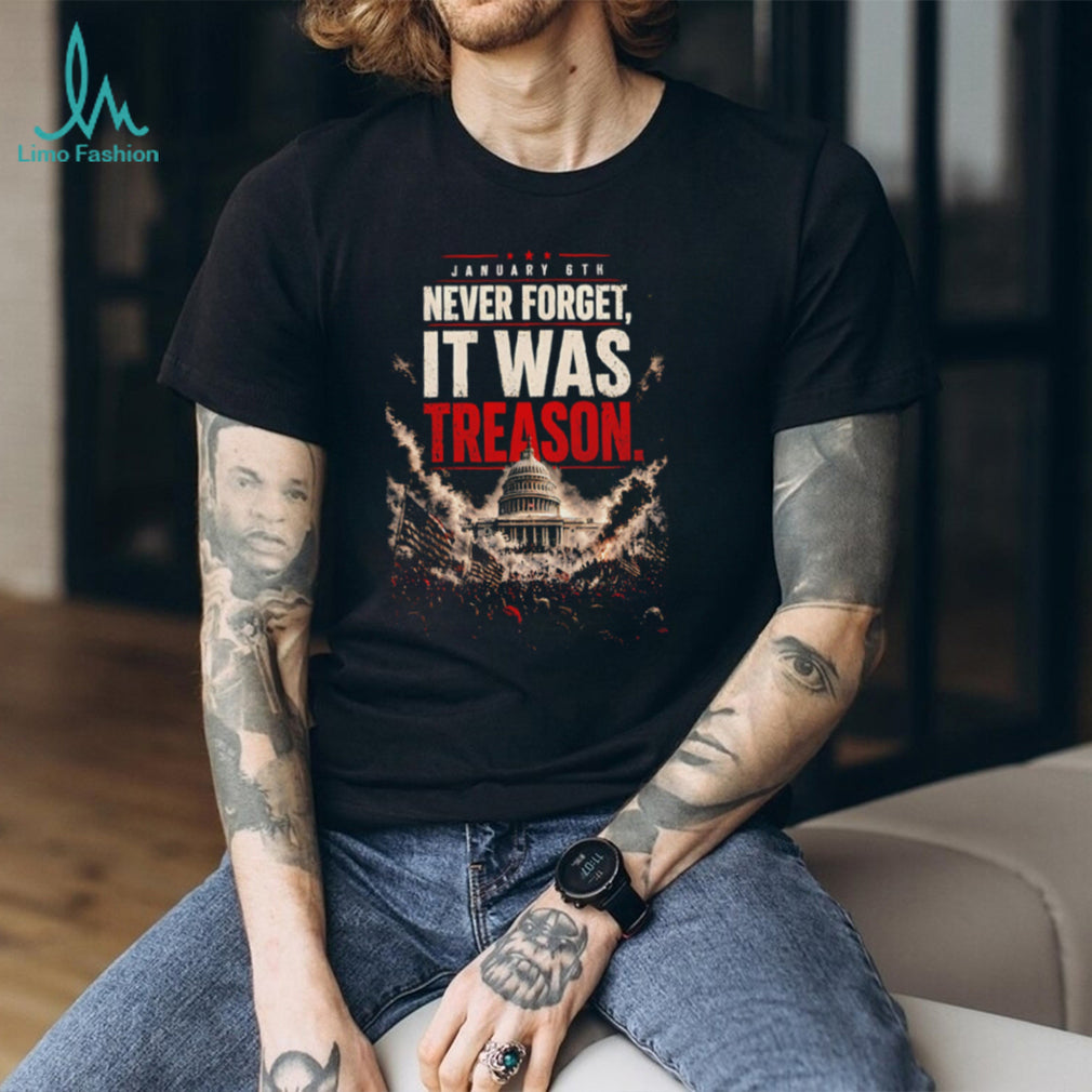 January 6th Never Forget It Was Treason Distressed Capitol Riot Protest Political Statement T Shirt