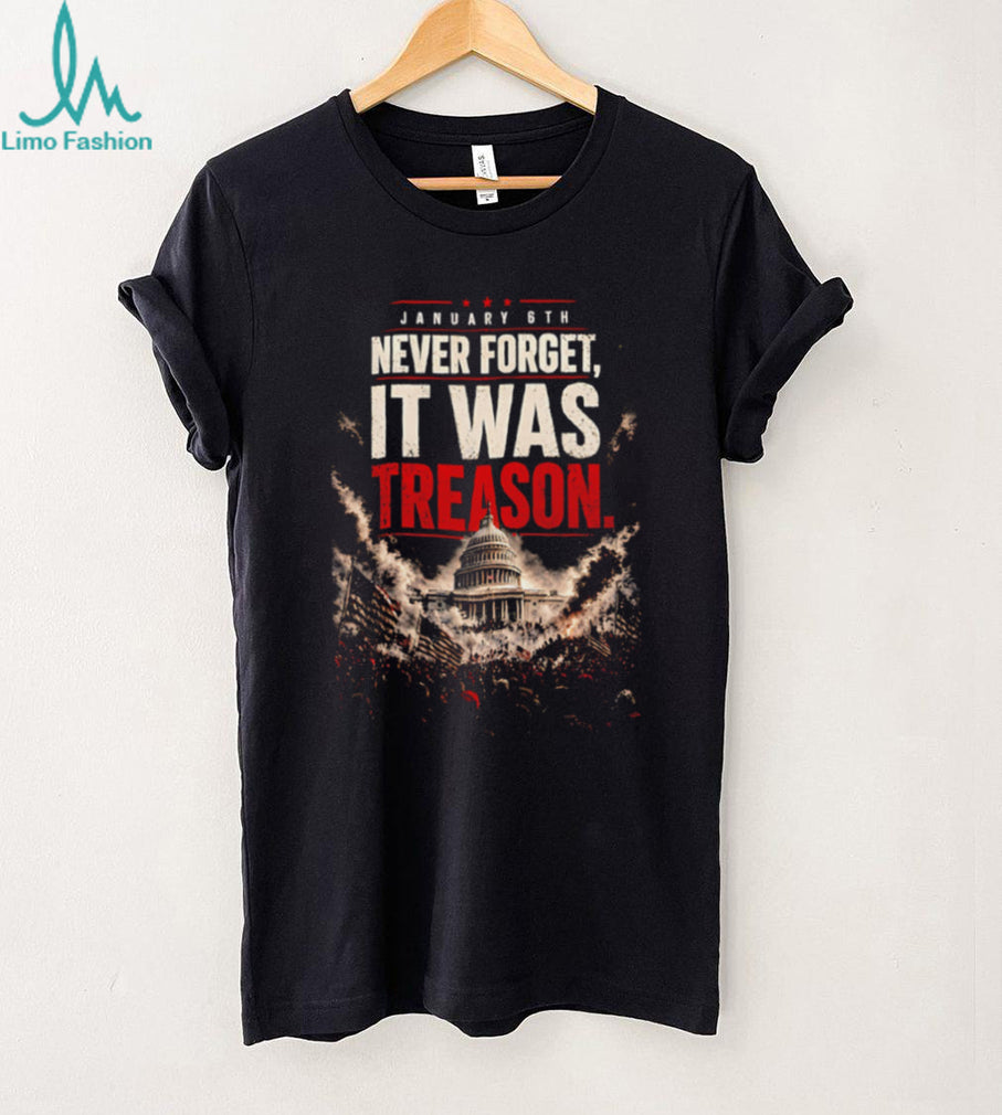 January 6th Never Forget It Was Treason Distressed Capitol Riot Protest Political Statement T Shirt
