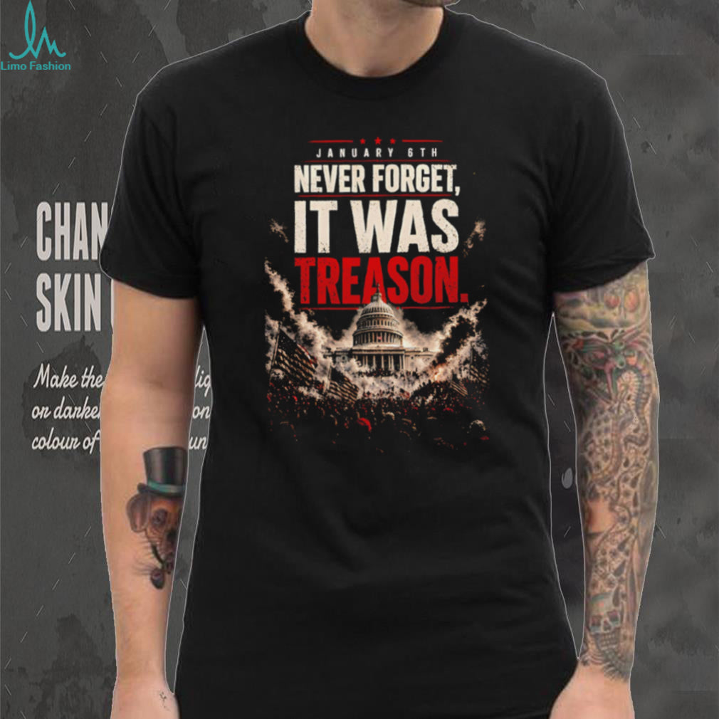 January 6th Never Forget It Was Treason Distressed Capitol Riot Protest Political Statement T Shirt