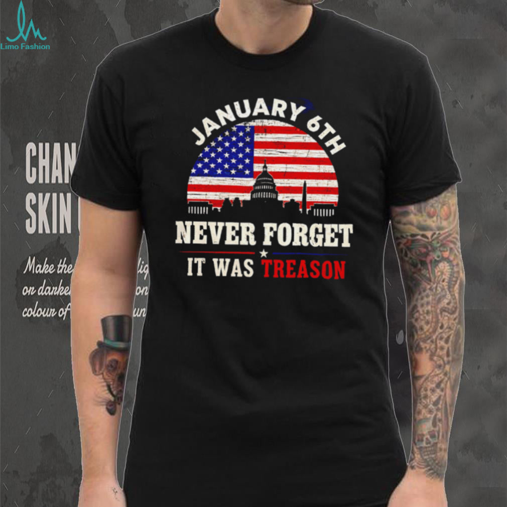 January 6th Never Forget It Was Treason US Capitol Building Political Democracy Awareness T Shirt