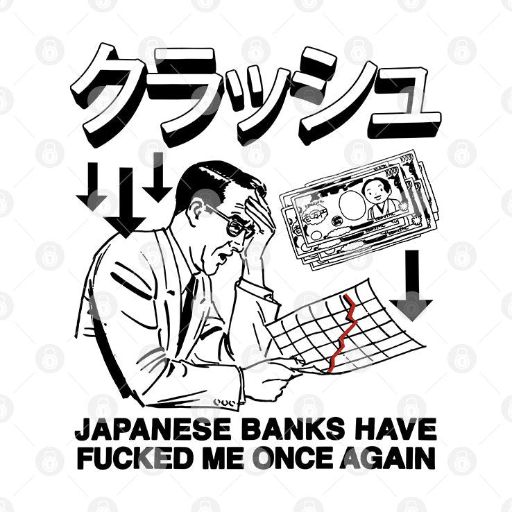Japanese Banks Have Fucked Me Once Again T Shirt