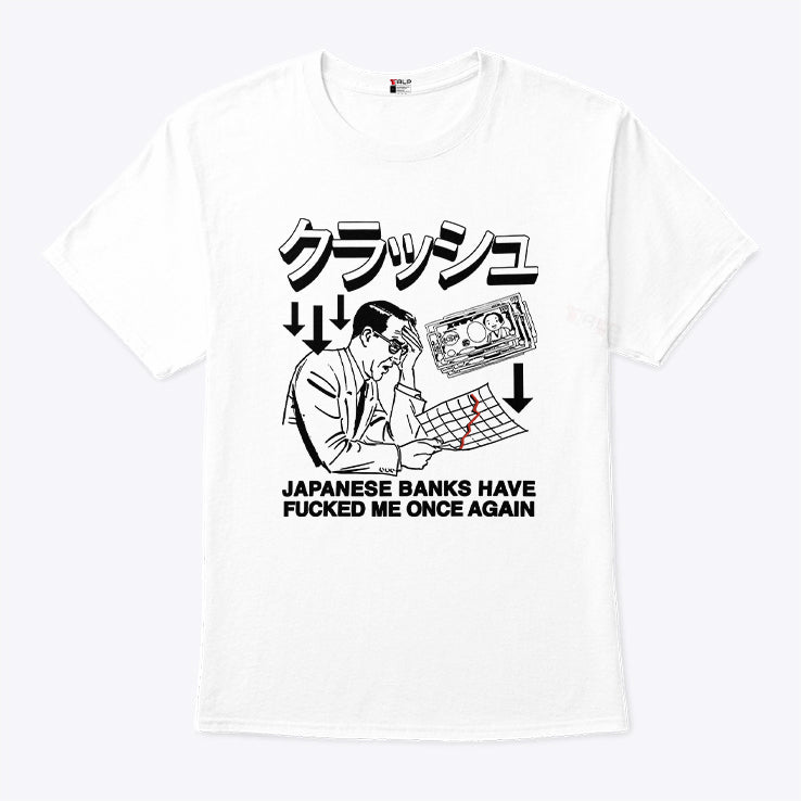 Japanese Banks Have Fucked Me Once Again T Shirt