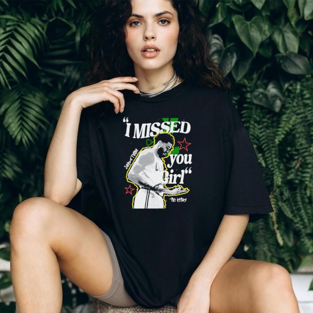 Jayson Tatum Boston Basketball I Missed You Girl Retro Vintage Sport Fan Men Women T Shirt