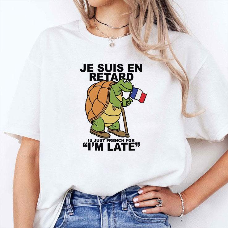 Je Suis En Retard Is Just French For I’m Late T Shirt