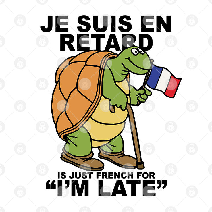 Je Suis En Retard Is Just French For I’m Late T Shirt