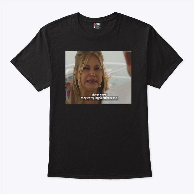 Jennifer Coolidge These Gays They’re Trying To Murder Me Shirt