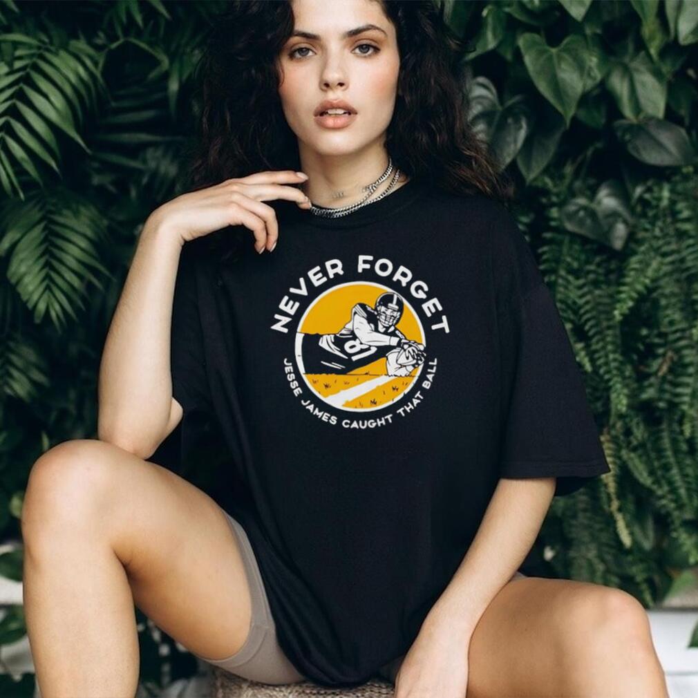 Jesse James Caught That Ball Never Forget shirt