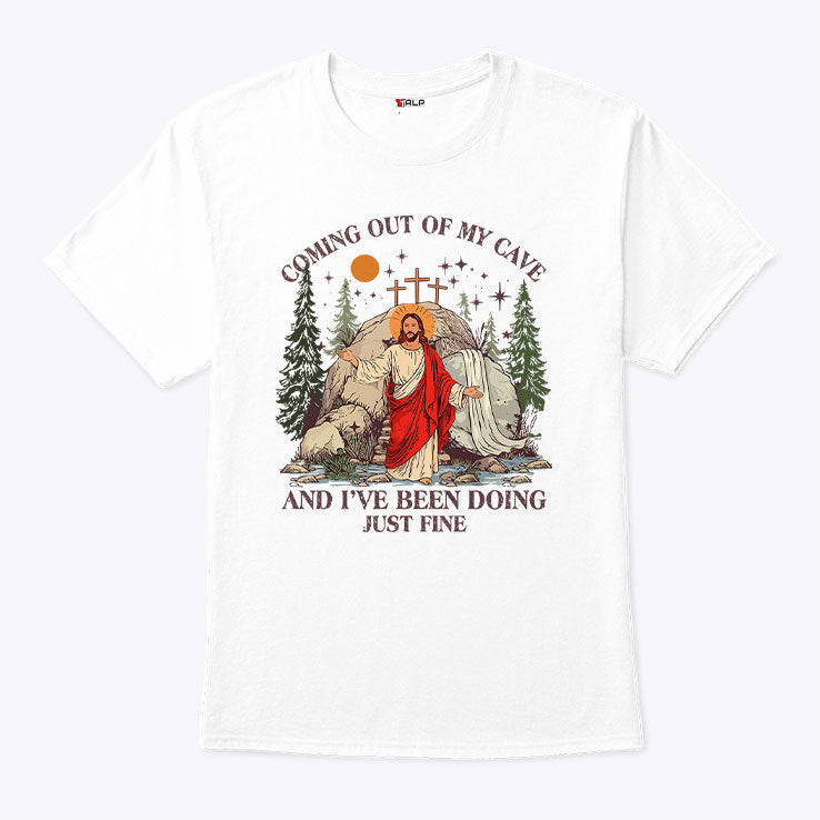 Jesus Coming Out Of My Cave And I’ve Been Doing Just Fine T Shirt
