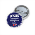 Jesus Didn’t Ride An Elephant Custom Pin Button