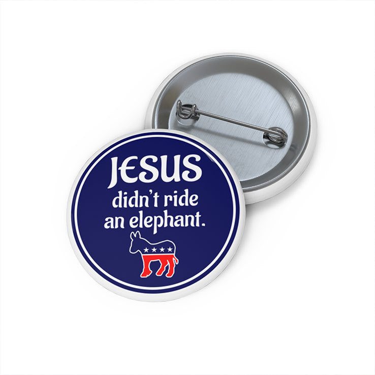 Jesus Didn’t Ride An Elephant Custom Pin Button