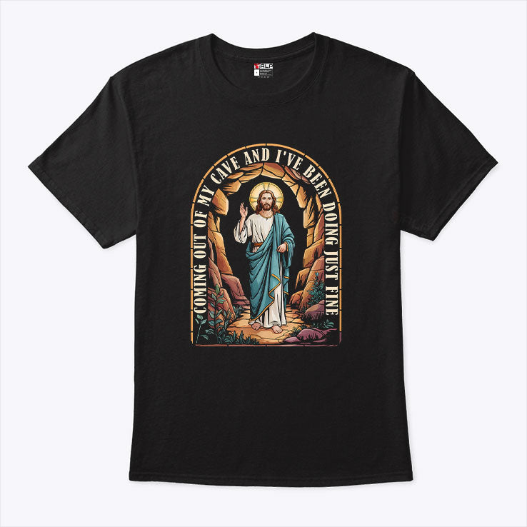 Jesus Going Out Of My Cave And I’ve Been Doing Just Fine Shirt