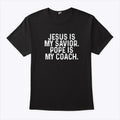 Jesus Is My Savior Pope Is My Coach T Shirt