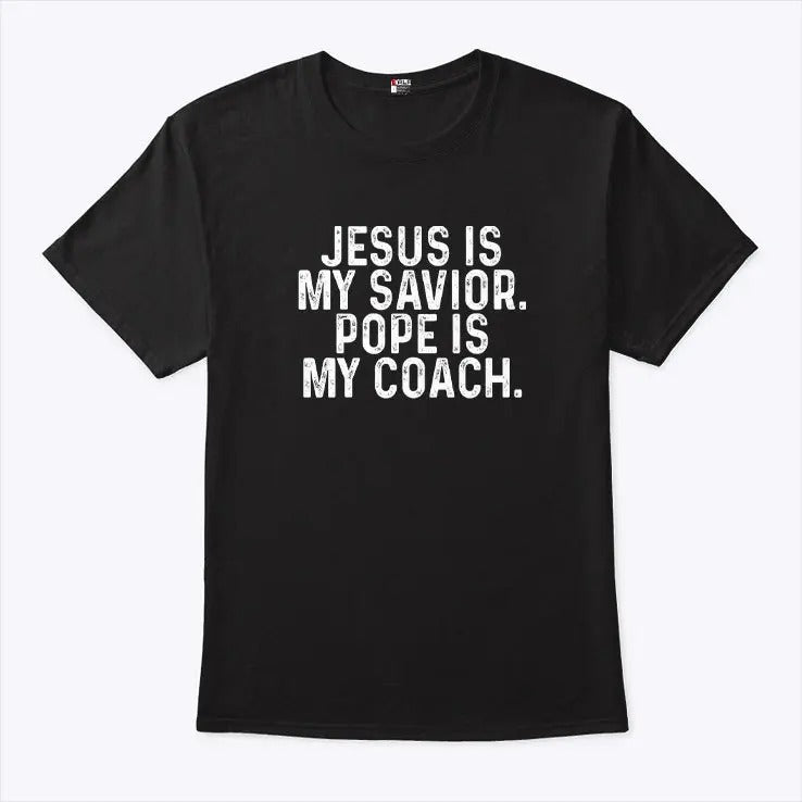 Jesus Is My Savior Pope Is My Coach T Shirt