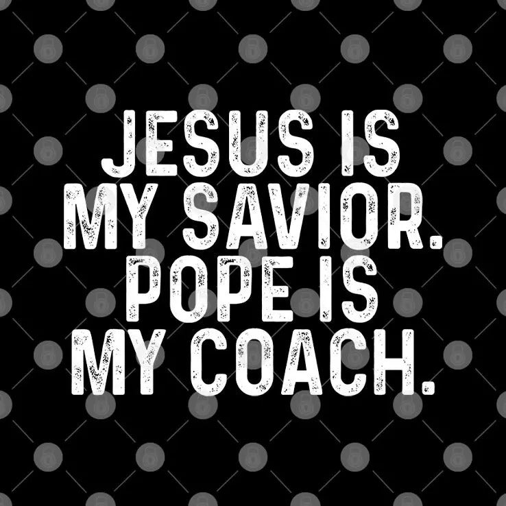 Jesus Is My Savior Pope Is My Coach T Shirt