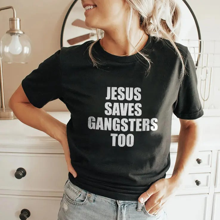 Jesus Saves Gangsters Too Shirt