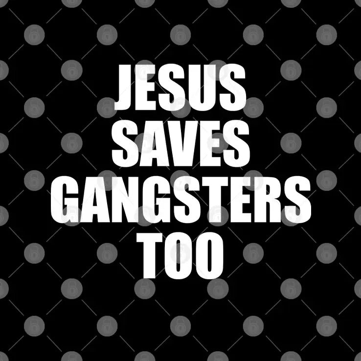 Jesus Saves Gangsters Too Shirt