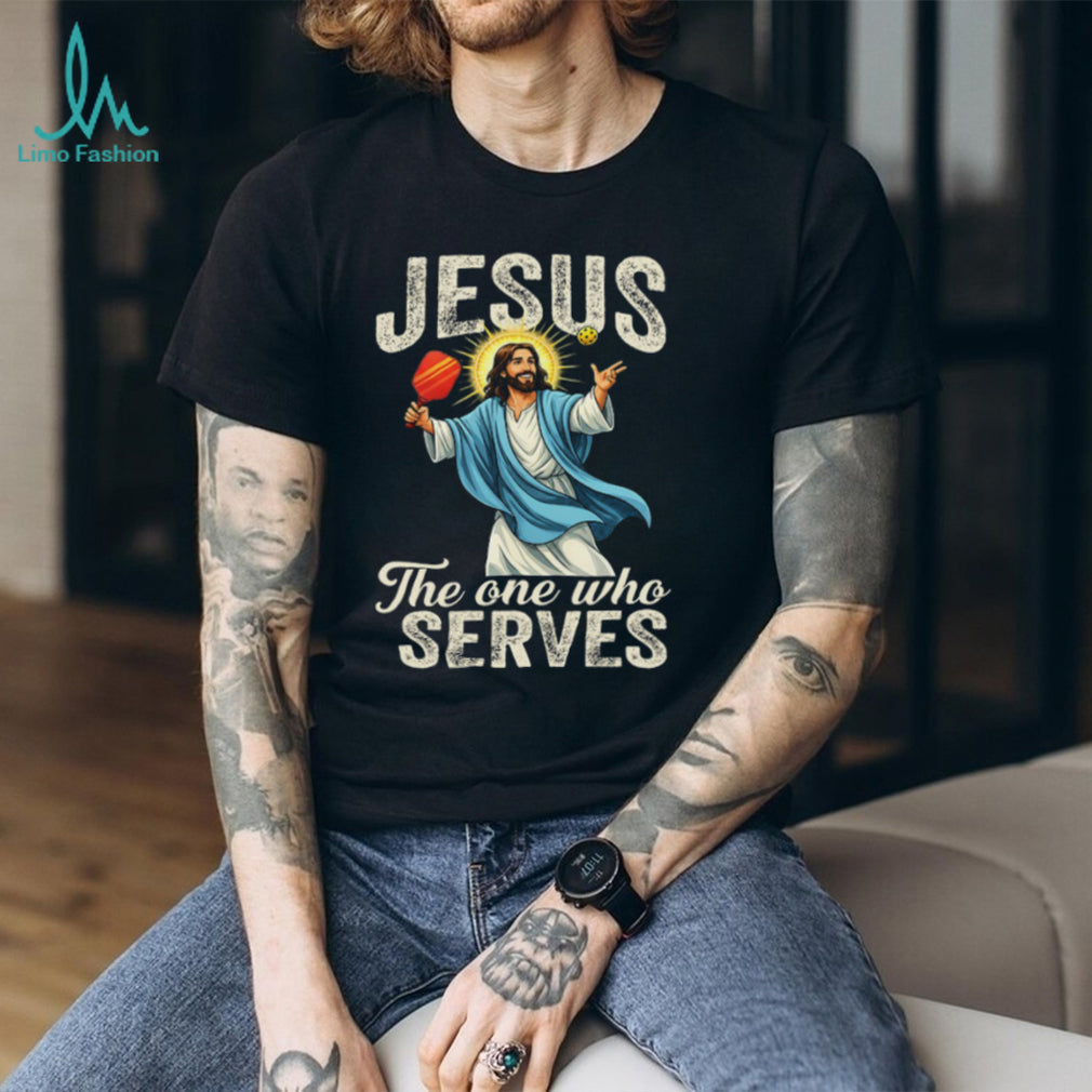 Jesus The One Who Serves Pickleball Player Funny Christian T Shirt